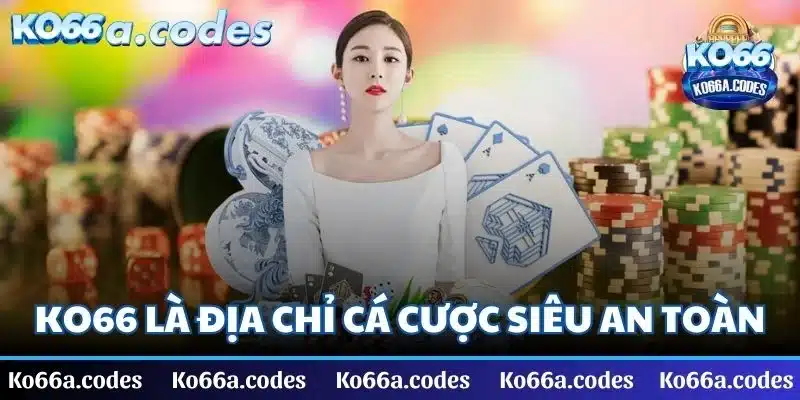 KO66 là địa chỉ cá cược trực tuyến siêu an toàn