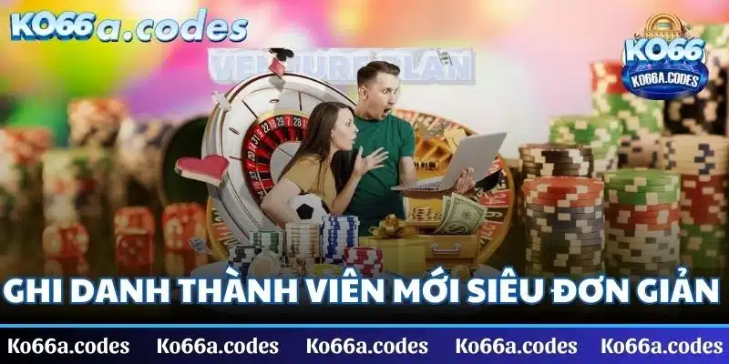 Ghi danh thành viên mới siêu đơn giản tại KO66