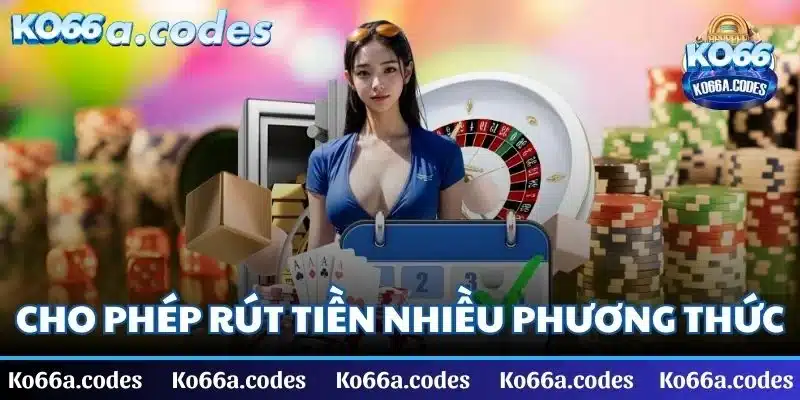 KO66 cho phép anh em rút tiền bằng nhiều phương thức